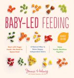 Baby-Led HARVEST Baby-Led Feeding: The Real Baby Food Guide to Raising Happy, Independent Eaters