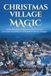 Christmas Village Magic: Scene-Building Techniques, Clever Layouts & Creative Lighting For Memorable Holiday Displays