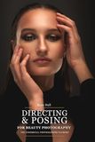 Posing & Directing for Beauty Photography: The Commercial Photographer's Playbook for Shooting Beauty Brands, Skincare Campaigns, and Ecommerce Imagery