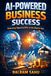 AI for Online Business: How to Use Artificial Intelligence to Start, Grow, and Automate Your Online Income