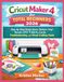 Cricut Maker 4 for Total Beginners 2026: Step-by-Step Design Space, Stickers, Vinyl Decals, HTV T-Shirts, Cards, Troubleshooting, and Visual Crafting Guide