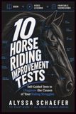 10 Icecat 10 Horse Riding Improvement Tests: Self-Guided Tests to Reveal the Causes of Your Riding Struggles and Help You Become a More Effective Rider