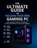 The Ultimate Guide to Building Your Own Gaming PC