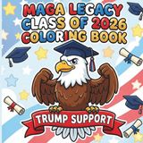 MAGA Legacy Class of 2026 Coloring Book: With 48 Coloring Pages Trump Support Graduation for Kids