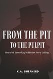 From the Pit to the Pulpit: How God Turned My Addiction into a Calling