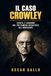 Il caso Crowley: Verità e leggende sul più famoso occultista del Novecento