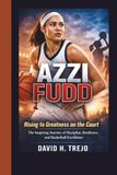 AZZI FUDD: Rising to Greatness on the Court - The Inspiring Journey of Discipline, Resilience, and Basketball Excellence