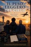 Il peso leggero del cielo: Storia di un figlio, di una famiglia e di un sogno diventato mestiere.