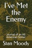 I've Met the Enemy: Journal of an All American Sinner