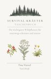 Survival - Kräuter Taschenbuch: Die wichtigsten Wildpflanzen für unterwegs erkennen und anwenden