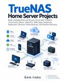 TrueNAS TrueNAS Home Server Projects: Build a Reliable NAS and Private Cloud with TrueNAS Community Edition, OpenZFS, SMB, Apps, Snapshots, Replication, Restore-Tested Backups, and Disaster Recovery