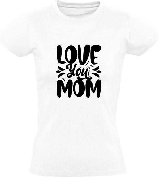 Love you mom Dames T-shirt - Wit - Maat L