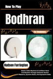 How Bodhran How To Play Bodhran For Beginners: Master Celtic Rhythms & Confident Hand Coordination Through Authentic Session Patterns, Dynamic Beats, And Expressive Skills