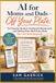 AI Off Your Plate: AI for Moms and Dads — The Practical Guide to Cutting the Mental Load and Getting Hours Back Every Week (No Tech Skills Required)