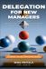 Delegation Libri GmbH Delegation for New Managers: The Step-by-Step System to Reclaim Your Time, Develop Your Team, and Stop Doing Everything Yourself Paperback