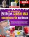 DIE Ninja Slushi Max Kochbuch für Anfänger: 250 einfache und erfrischende Rezepte für Slushies, Granitas, gefrorene Säfte, Milchshakes, Cocktails und Frozen Drinks für jeden Anlass