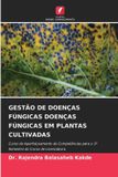 GESTÃO Edicoes Nosso Conhecimento Gestão de Doenças Fúngicas Doenças Fúngicas Em Plantas Cultivadas