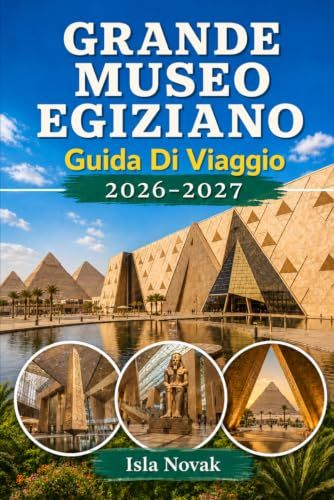 GRANDE MUSEO EGIZIANO GRANDE MUSEO EGIZIANO Guida Di Viaggio 2026-2027