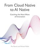 From Cloud Native to AI Native: Catching the Next Wave of Innovation
