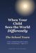 When Your Child Sees the World Differently: The School Years