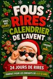 Fous Rires - Calendrier de l’Avent: Livre de blagues de Noël avec humour familial et moments amusants à partager pendant les fêtes pour enfants de 6 à 12 ans