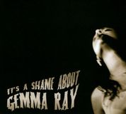 Gemma Ray - It's A Shame About Gemma Ray