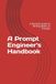A Prompt Engineer's Handbook: A Practical Guide to Writing Better AI Prompts