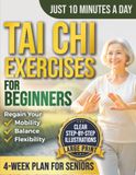 Tai Chi Exercises for Beginners: 10 Minutes a Day, Simple 4-Week Plan for Improved Mobility and Balance for Seniors (Large Print Edition)