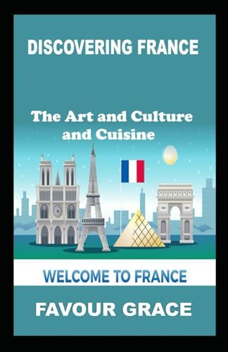 DISCOVERING FRANCE: THE ART AND CULTURE AND CUISINE