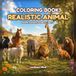 COLORING BOOK REALISTIC ANIMAL : FARM - SAFARI - FOREST - PETS