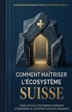 Comment Bescherelle Comment maîtriser l'écosystème Suisse: ‘’Codes sociaux, forteresse financière et ingénierie de l'expatriation pour dirigeants’’