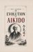 Evolution Emil Mammadov Evolution of Aikido: History, Lines and Postwar Development