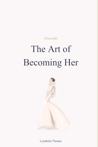 The Art of Becoming Her