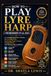 HOW TO PLAY LYRE HARP FOR BEGINNERS OF ALL AGES: A Complete Beginner’s System for Learning Harp, Improving Finger Control, Reading Music, and Playing with Confidence