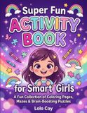 Super Fun Activity Book for Smart Girls: A Fun Collection of Coloring Pages, Mazes & Brain-Boosting Puzzles