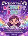 Super Fun Activity Book for Smart Girls: A Fun Collection of Coloring Pages, Mazes & Brain-Boosting Puzzles
