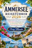 AMMERSEE REISEFÜHRER 2026: Entdecken Sie Bayerns atemberaubende Seenplatte