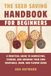 The Seed Saving Handbook for Beginners: A Practical Guide to Harvesting, Storing, and Growing Your Own Vegetable, Herb, and Flower Seeds