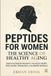 PEPTIDES FOR WOMEN: THE SCIENCE OF HEALTHY AGING