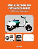 Royal Alloy Scooter Factory Lambretta and Vespa Technical- Tuning and Customisation Guide