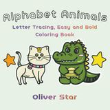 Alphabet Animals Alphabet Animals: Letter Tracing, Easy and Bold Coloring Book