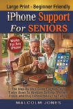 iPhone Apple iPhone Support for Seniors: The Step-by-Step Guide for Non-Tech-Savvy Users to Navigate Settings, Prevent Fraud, and Stay Connected to the Family