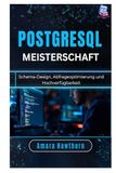 PostgreSQL-Meisterschaft: Schema-Design, Abfrageoptimierung und Hochverfügbarkeit