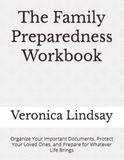 The Family Preparedness Workbook: Organize Your Important Documents, Protect Your Loved Ones, and Prepare for Whatever Life Brings