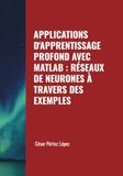 APPLICATIONS MATLAB APPLICATIONS D'APPRENTISSAGE PROFOND AVEC MATLAB : RÉSEAUX DE NEURONES À TRAVERS DES EXEMPLES