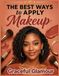 The Libri GmbH The Best Ways to Apply Makeup: A Step-by-Step Beginner's Guide to Everyday Beauty