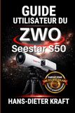 Guide ZWO Seestar S50: Guide utilisateur du mode expert, imagerie 4K, version 3.0 pour photographie spatiale, solaire et lunaire