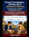 French Vocabulary Builder B2.2: Advanced Mastery / Constructeur de vocabulaire français B2.2 : Maîtrise: 1,000+ Advanced Legal, Political, Economic & Philosophical Words | DELF B2, TEF Canada & TCF