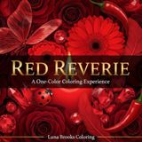 Red Reverie Red Reverie – A One-Color Coloring Experience: 40 Meditative Close-Up Illustrations for Adults: Roses, Flames, Butterflies, Diamonds and More – All in Shades of Red