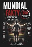 Mundial - fakty, które brzmią jak zmyślone: Mistrzostwa świata w piłce nożnej w 250 prawdziwych historiach, rekordach i skandalach